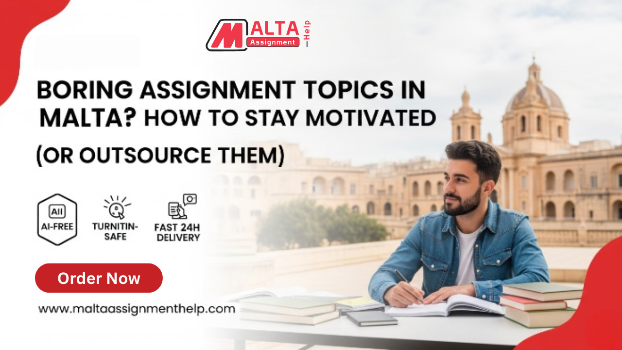 Boring Assignment Topics in Malta How to Stay Motivated (or Outsource Them)