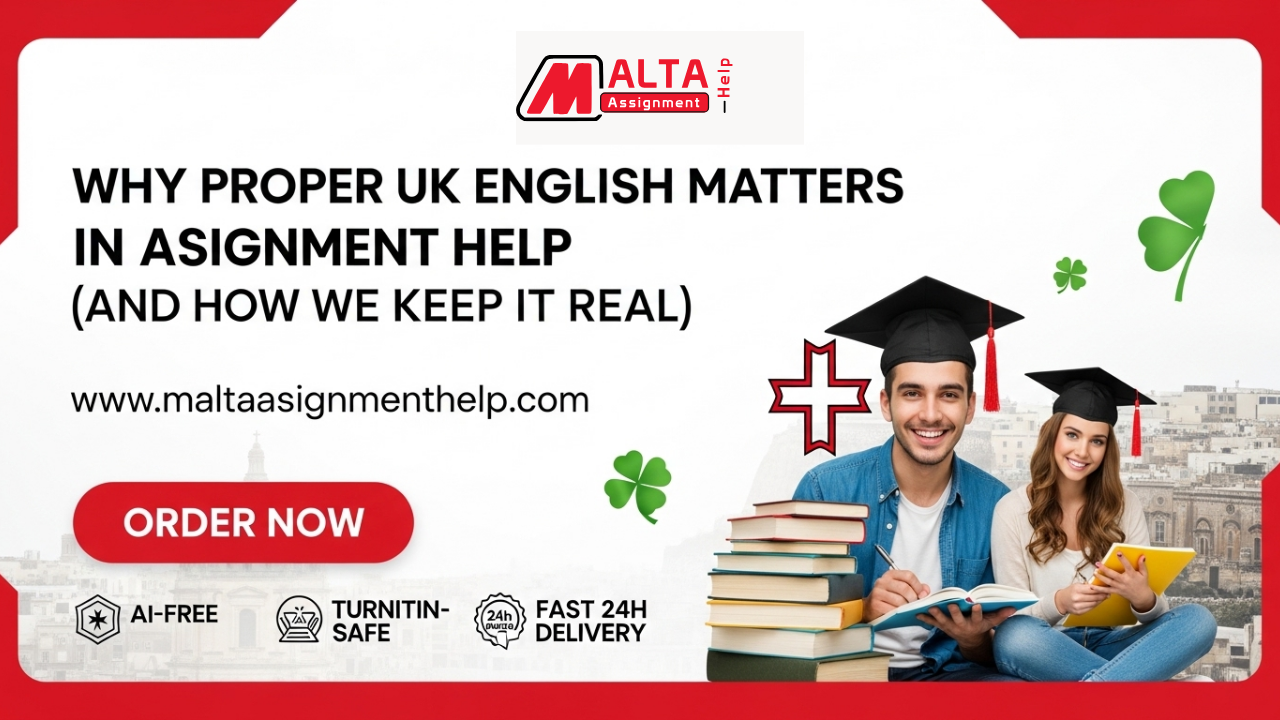 Why Proper UK English Matters in Assignment Help (And How We Keep It Real)